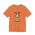 You've Goat To Be Kidding Me! Funny Goat T-Shirt