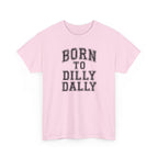 Born to Dilly Dally T-Shirt — Funny Vintage Lettering Tee