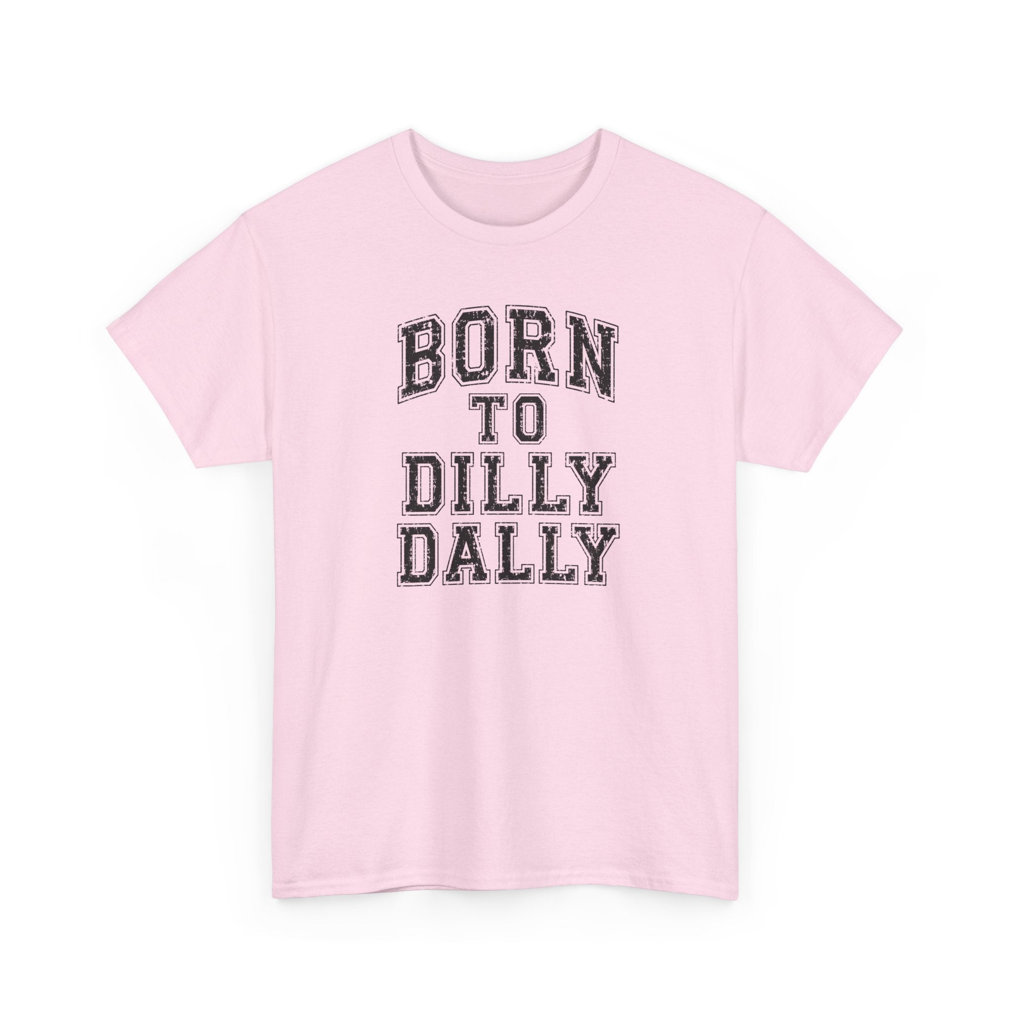 Born to Dilly Dally T-Shirt — Funny Vintage Lettering Tee
