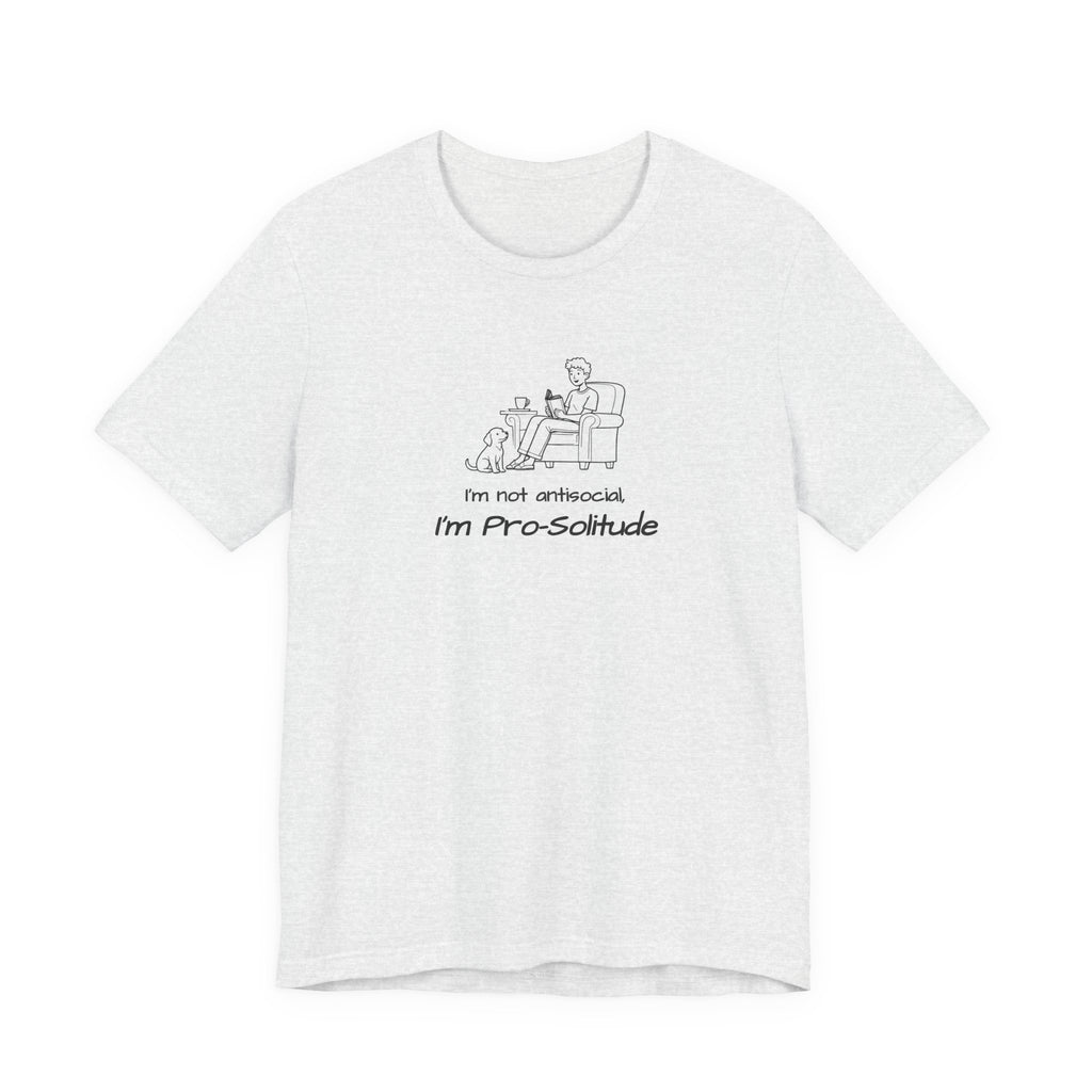 T Shirt — "I'm not antisocial, I'm Pro‑Solitude" Homebody Introvert Graphic Tee
