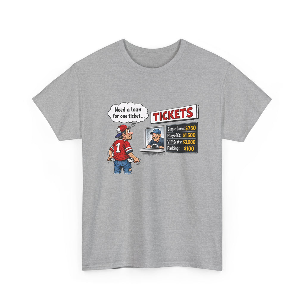 T-Shirt - Funny Sports Game Ticket Design (“Need a loan for one ticket…”)