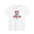 Not My Circus T-Shirt — Humorous Circus Quote Tee