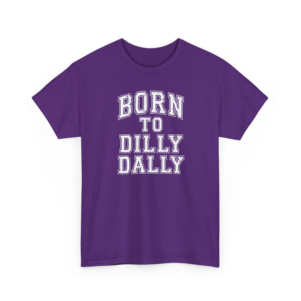 Born to Dilly Dally T-Shirt — Funny Vintage Lettering Tee