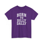 Born to Dilly Dally T-Shirt — Funny Vintage Lettering Tee