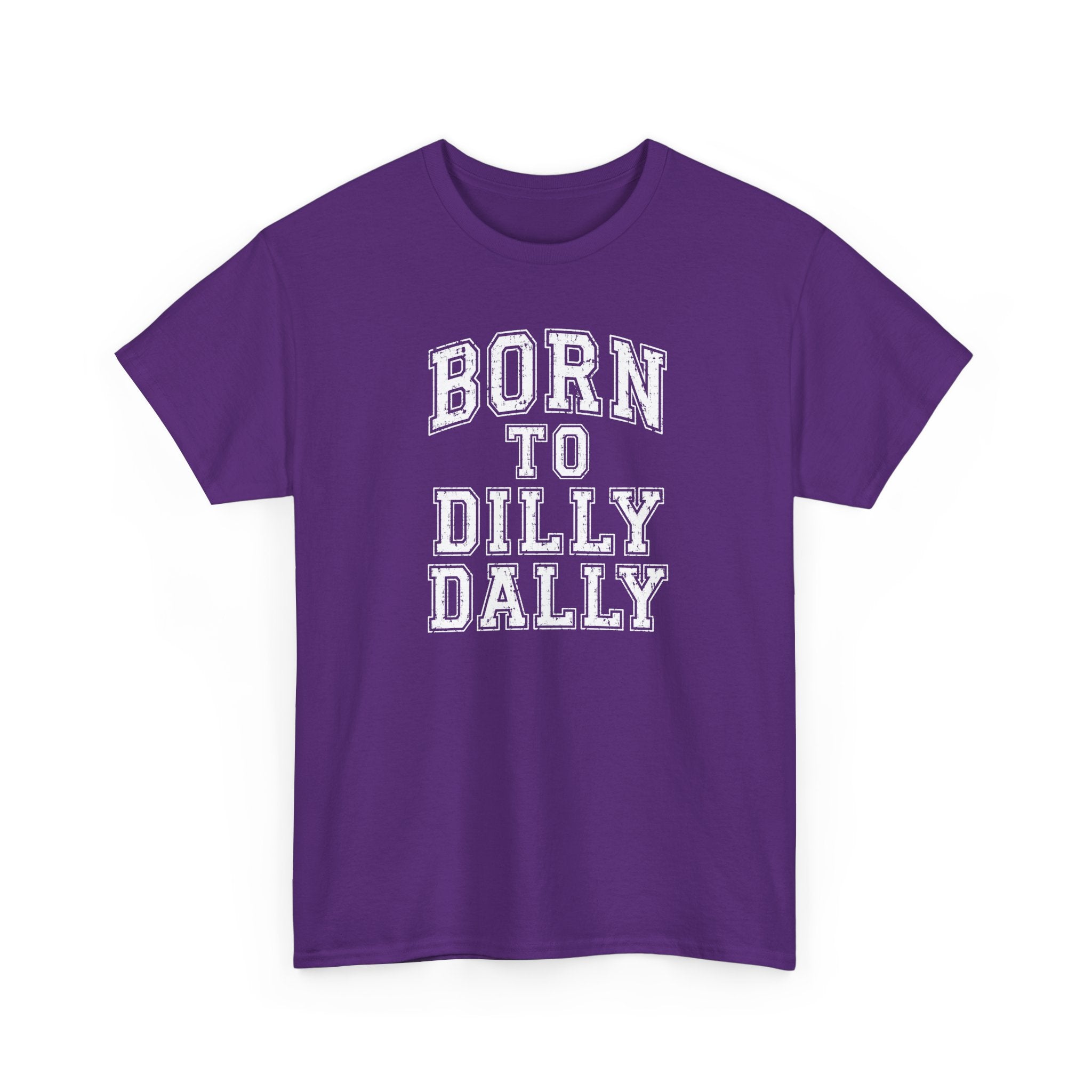 Born to Dilly Dally T-Shirt — Funny Vintage Lettering Tee