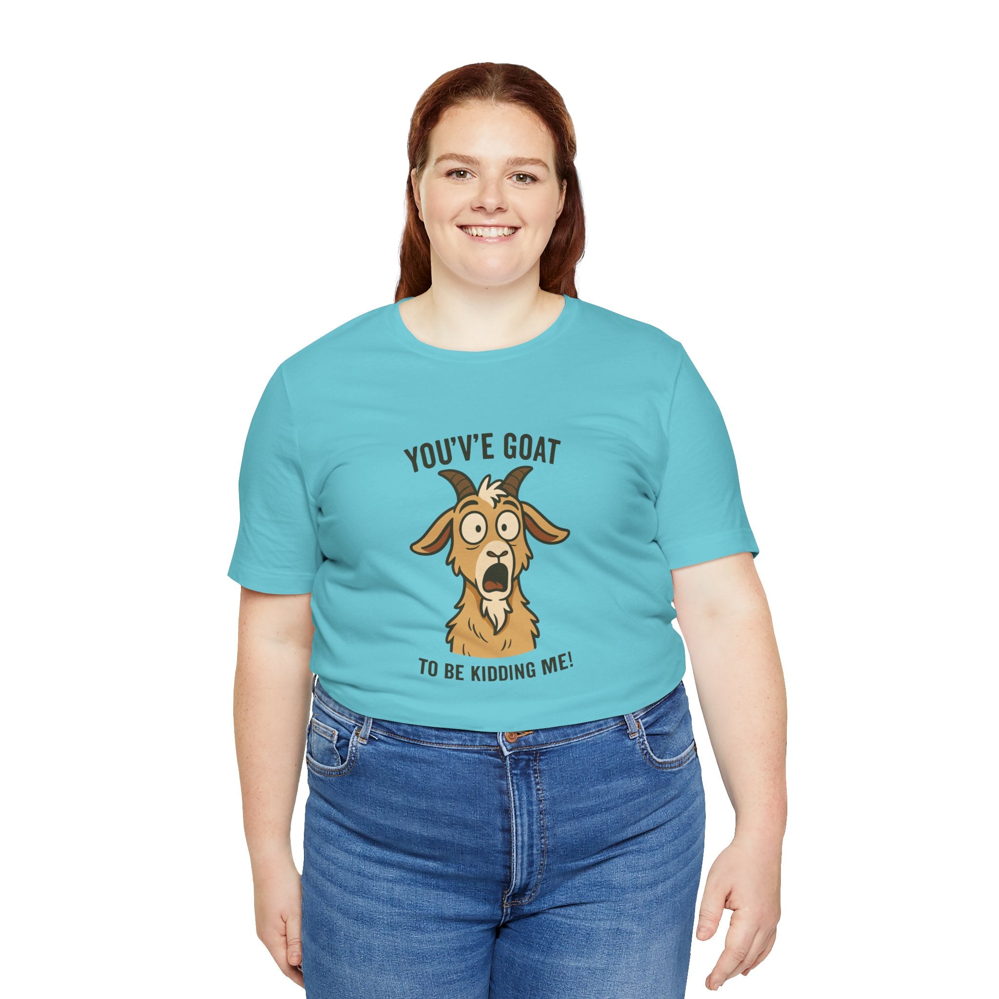 You've Goat To Be Kidding Me! Funny Goat T-Shirt
