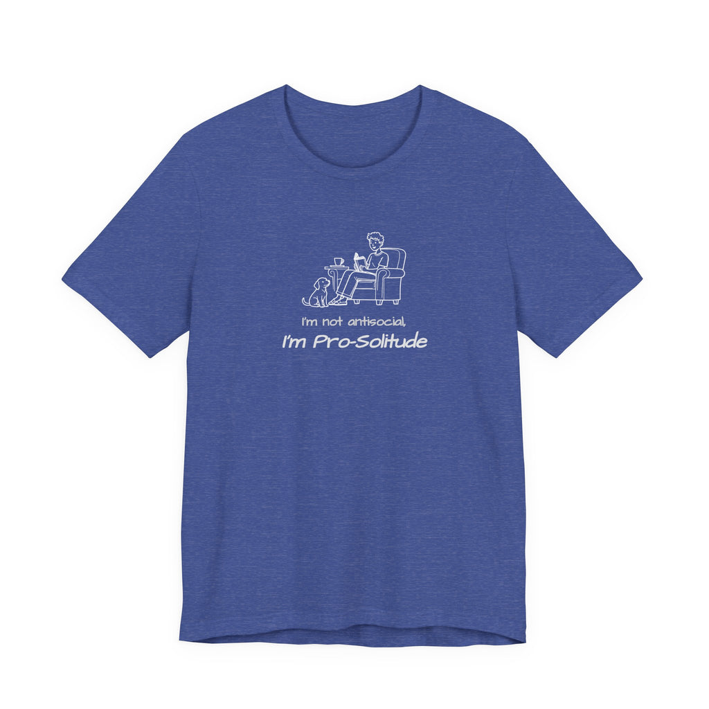 T Shirt — "I'm not antisocial, I'm Pro‑Solitude" Homebody Introvert Graphic Tee