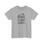 Nature Is Okay I Guess T‑Shirt