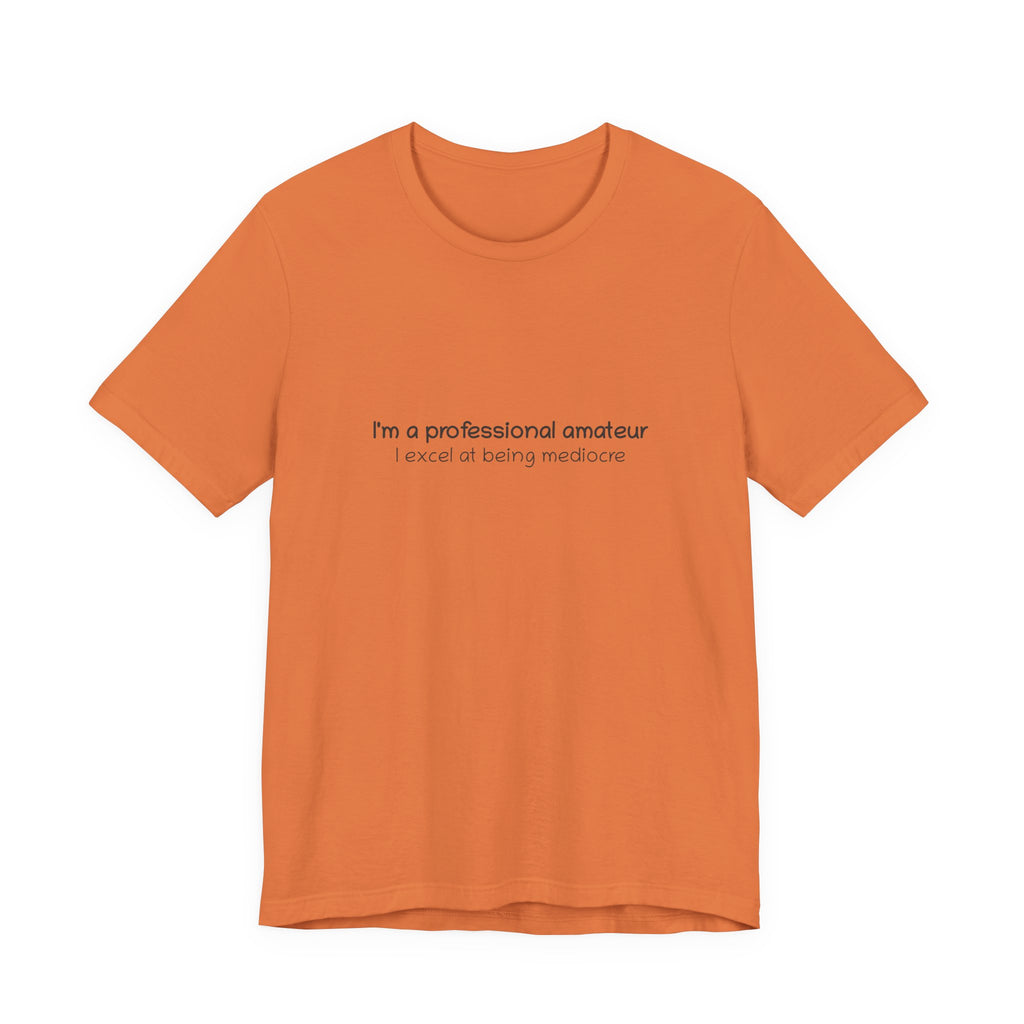 T-Shirt — "I'm a professional amateur" Funny Quote Tee
