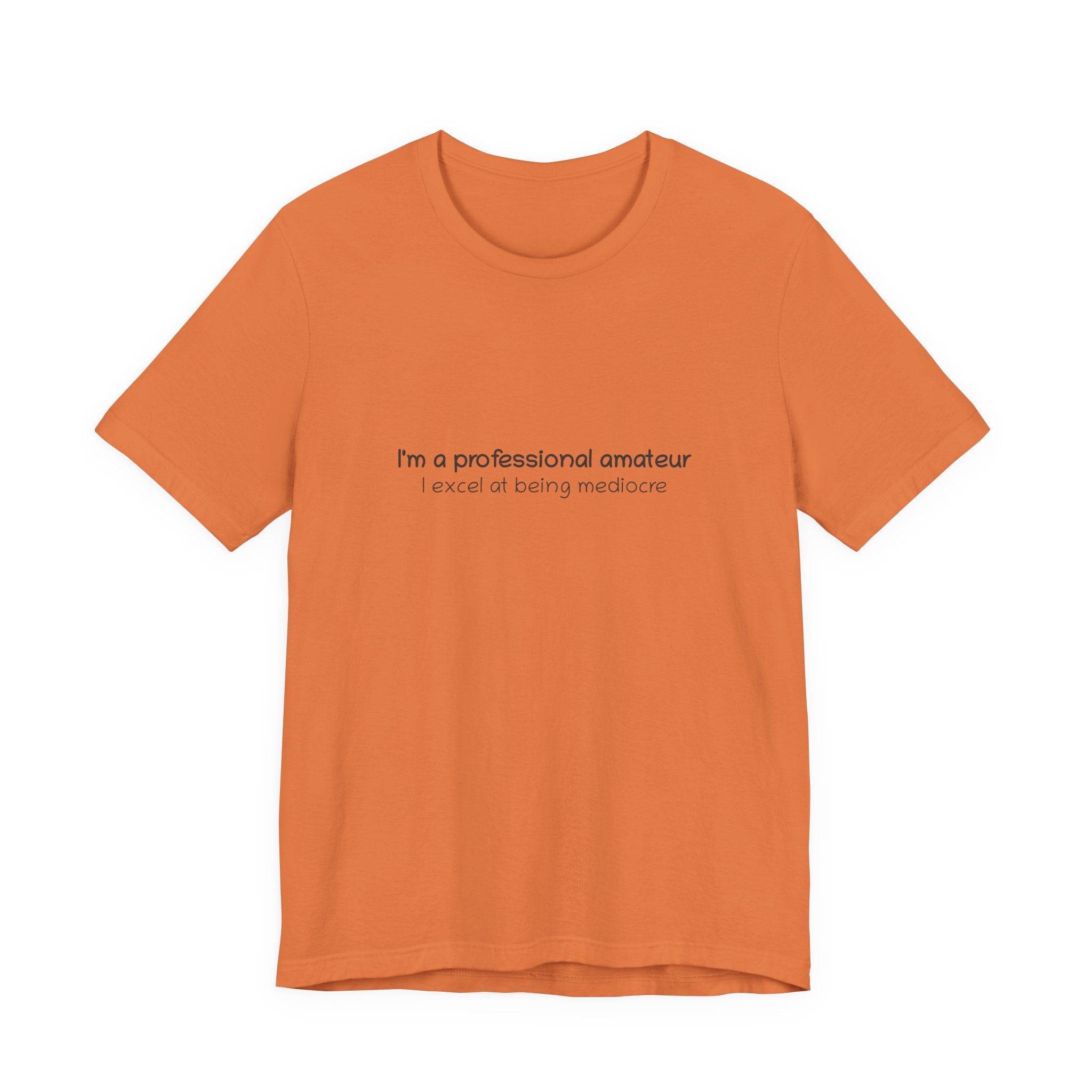 T-Shirt — "I'm a professional amateur" Funny Quote Tee