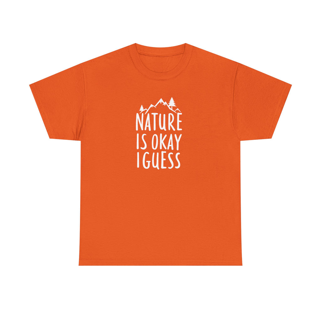 Nature Is Okay I Guess T‑Shirt