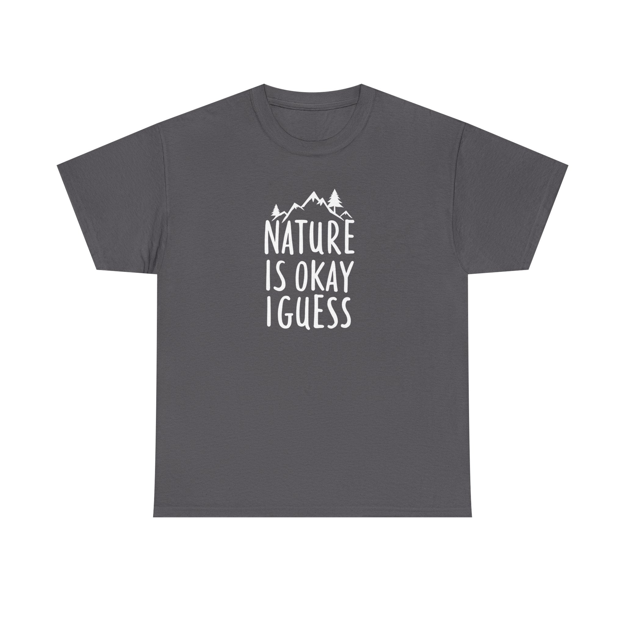 Nature Is Okay I Guess T‑Shirt