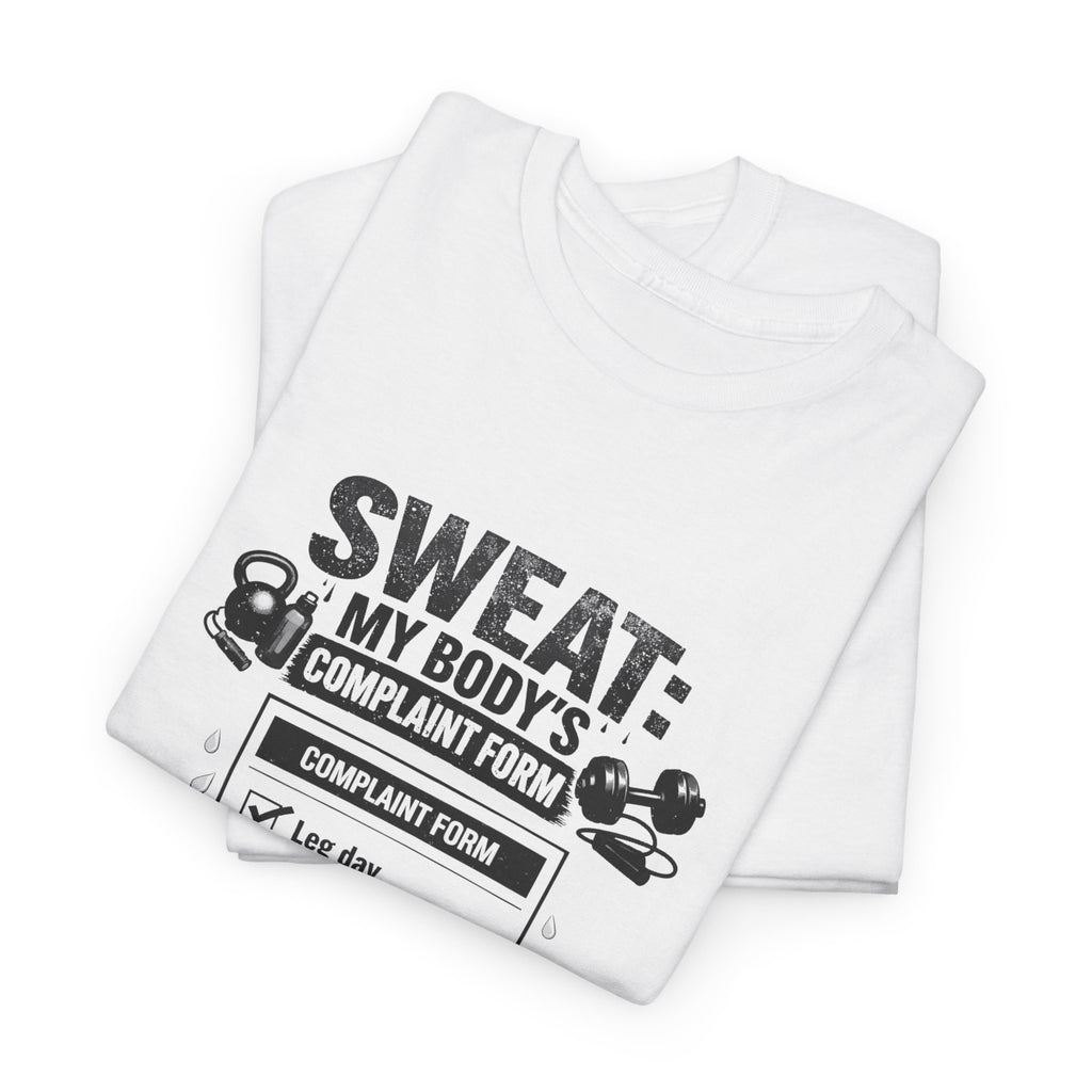 Funny Gym Workout Tee - Sweat: My Body’s Complaint Form