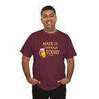 Made It Through Today T-Shirt — Funny Beer Graphic Tee for Celebration & Self-Care