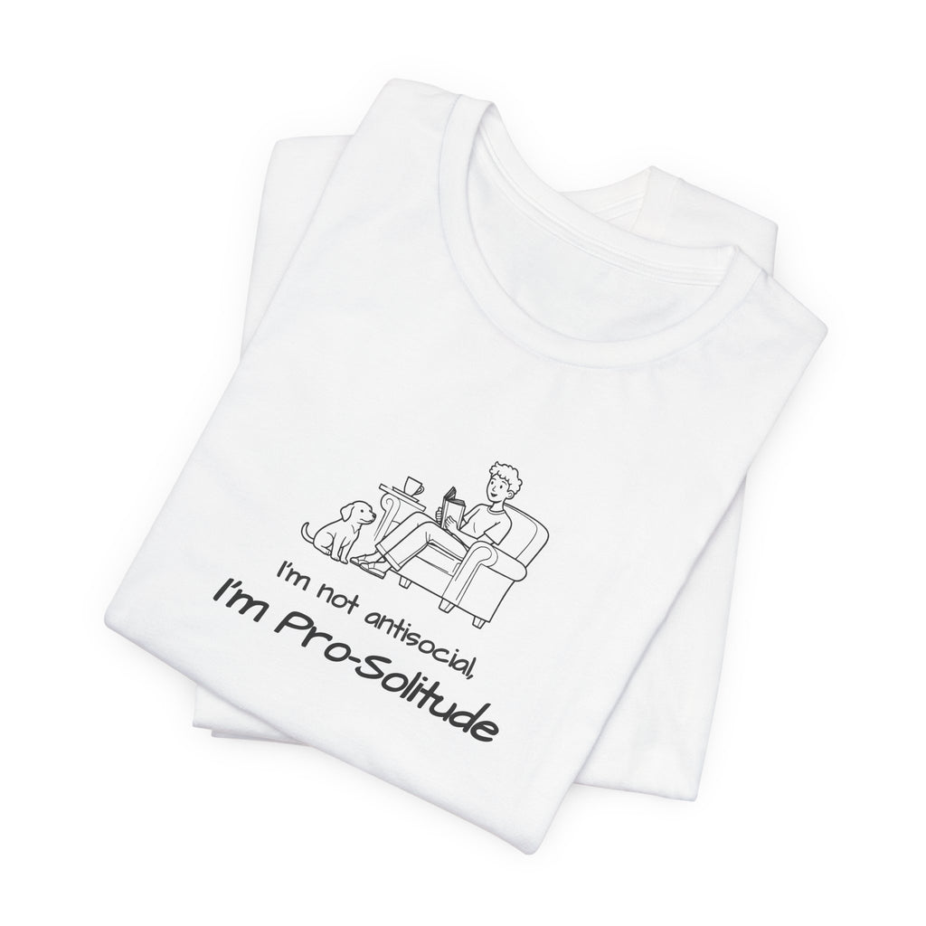 T Shirt — "I'm not antisocial, I'm Pro‑Solitude" Homebody Introvert Graphic Tee
