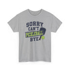 Sorry Can't Pickleball Bye! T‑Shirt – Funny Pickleball Player Tee