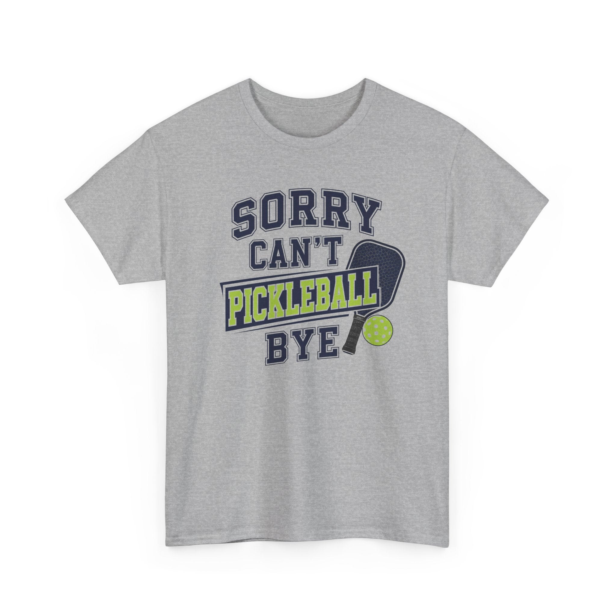 Sorry Can't Pickleball Bye! T‑Shirt – Funny Pickleball Player Tee