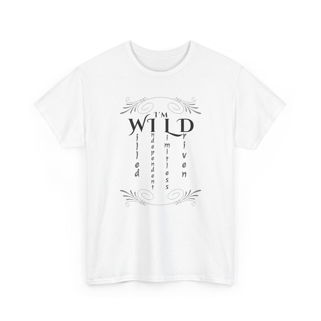 T shirt with decorative typographic design reading ‘I’m wild’ with the words willed, independent, limitless, and driven arranged vertically with elegant flourishes, minimalist motivational quote on a black background.