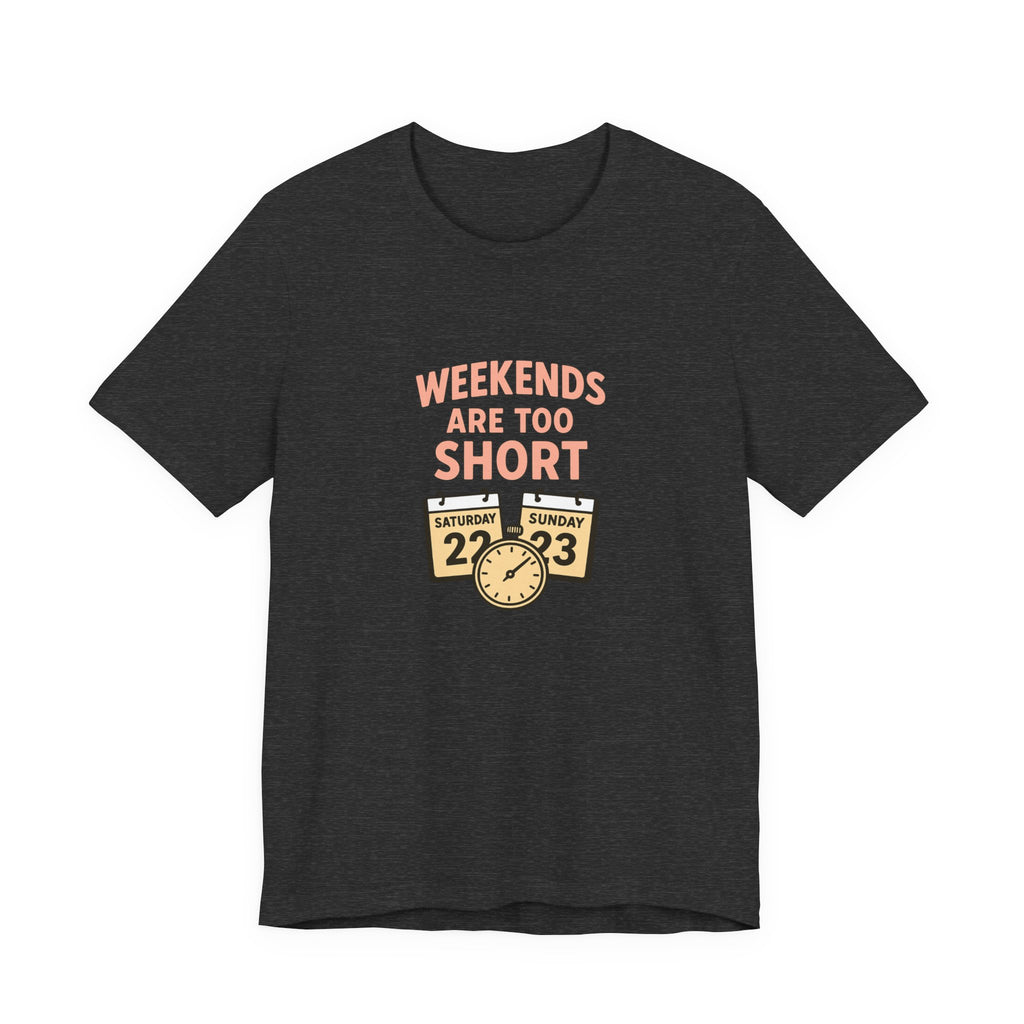 Weekends Are Too Short Tee — Vintage Calendar & Clock Graphic Short Sleeve Shirt