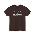 “first of all I’m DELIGHTFUL” Casual Funny Graphic T-Shirt