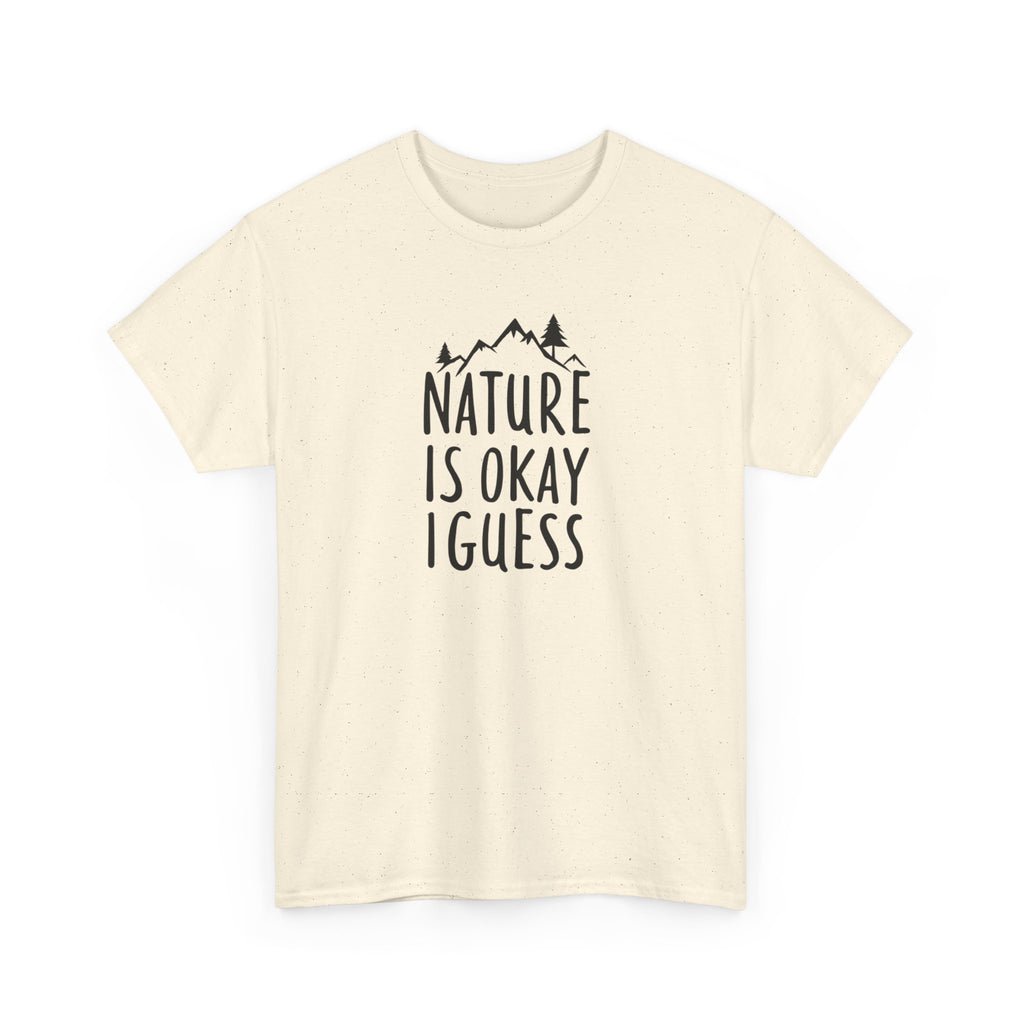 Nature Is Okay I Guess T‑Shirt