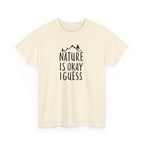Nature Is Okay I Guess T‑Shirt