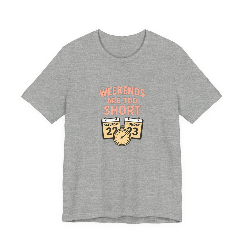 Weekends Are Too Short Tee — Vintage Calendar & Clock Graphic Short Sleeve Shirt