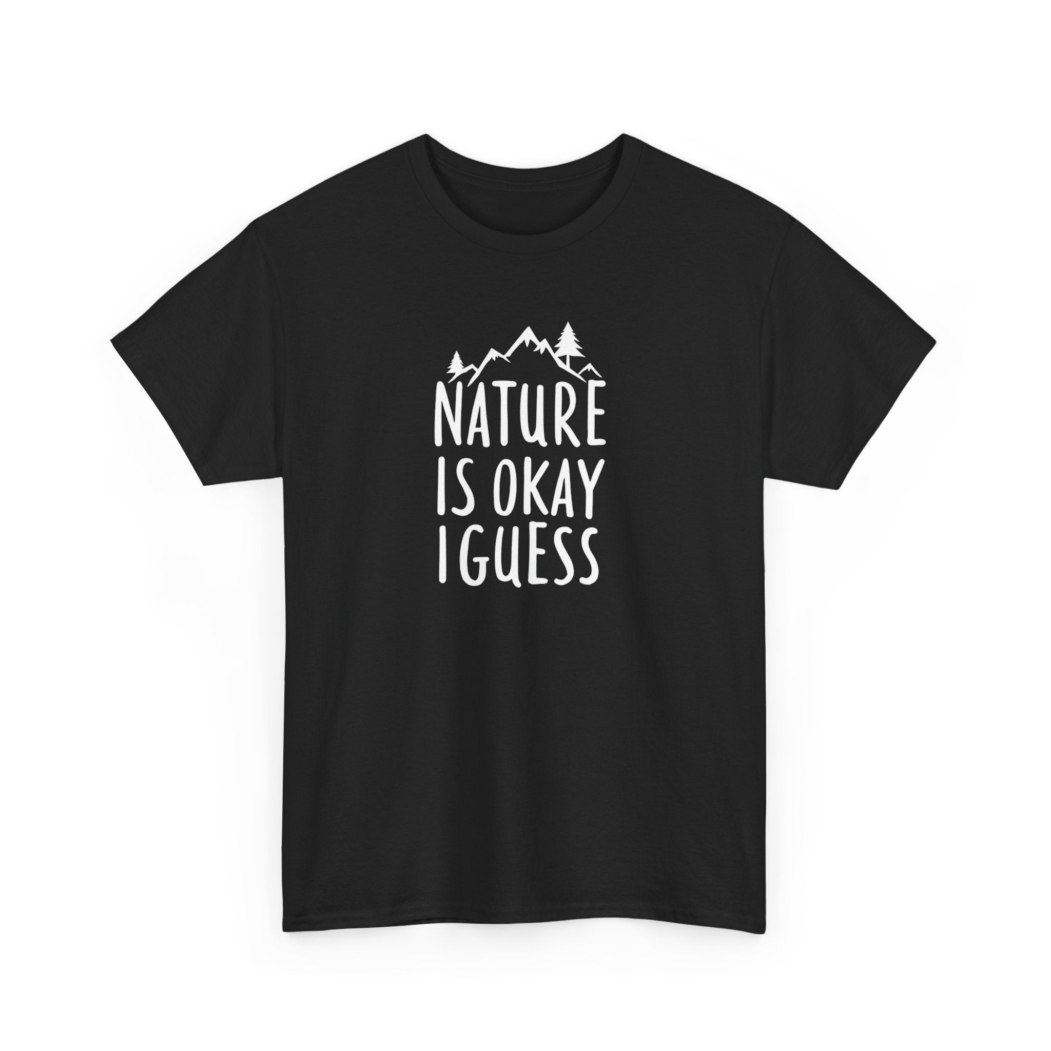 Nature Is Okay I Guess T‑Shirt