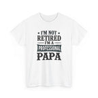 I'm Not Retired I'm A Professional Papa T-Shirt
