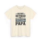 I'm Not Retired I'm A Professional Papa T-Shirt