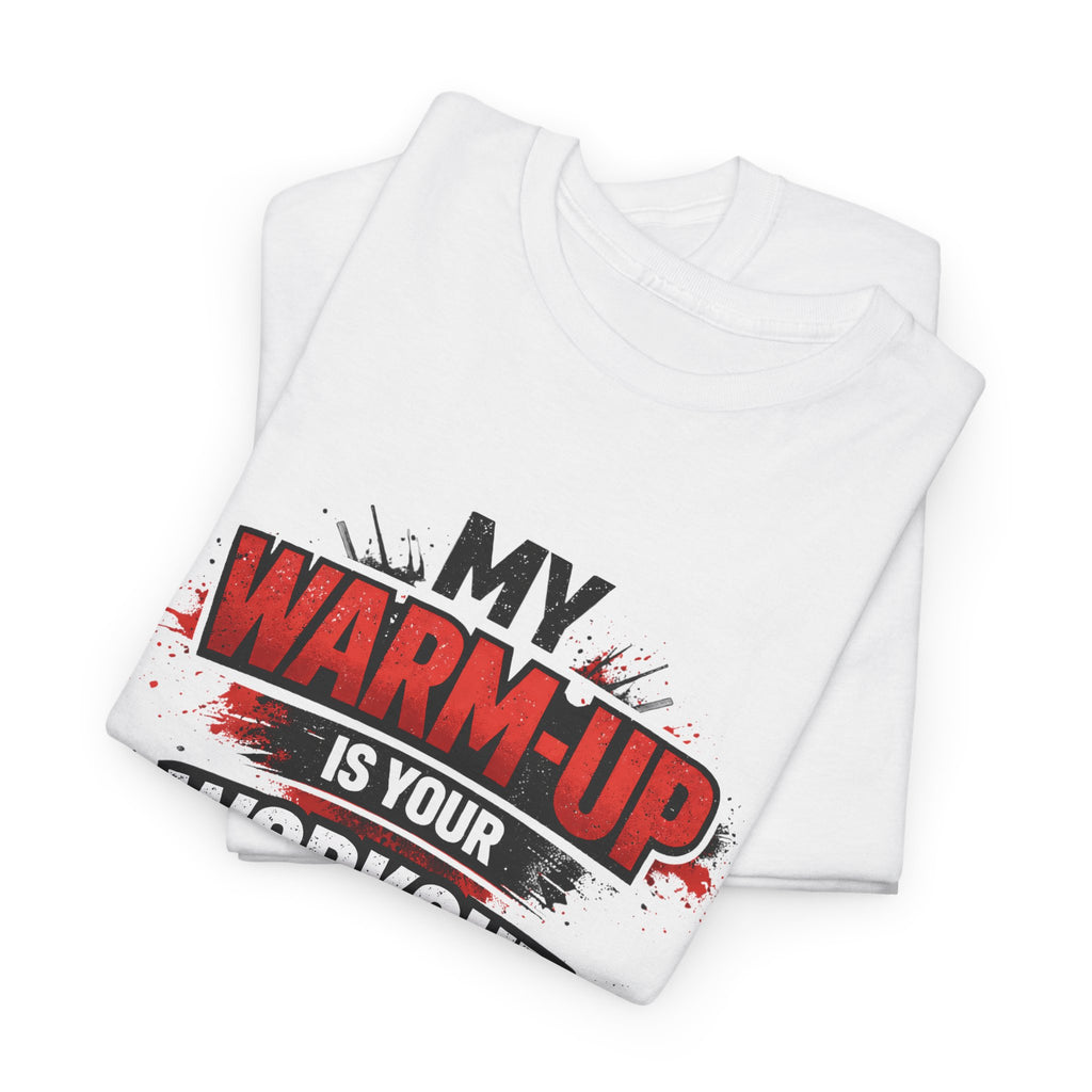 Workout T-Shirt — “My Warm-Up Is Your Workout” Gym Tee