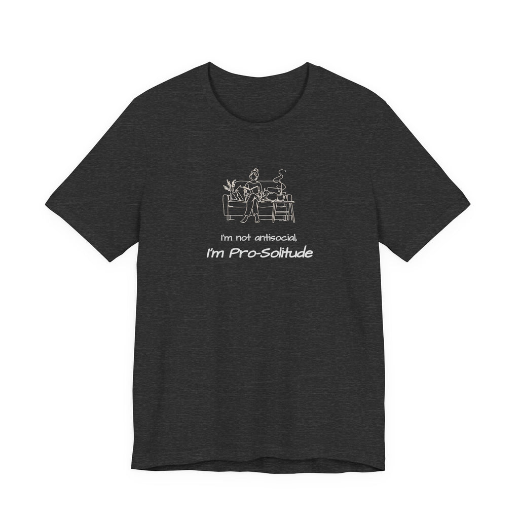 T‑Shirt — "I'm not antisocial, I'm Pro‑Solitude" Homebody Introvert Graphic Tee