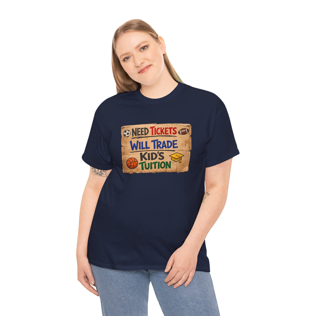 Sports Ticket Price T‑Shirt - "Need Tickets Will Trade Kid's Tuition" Funny Sports Parent Tee