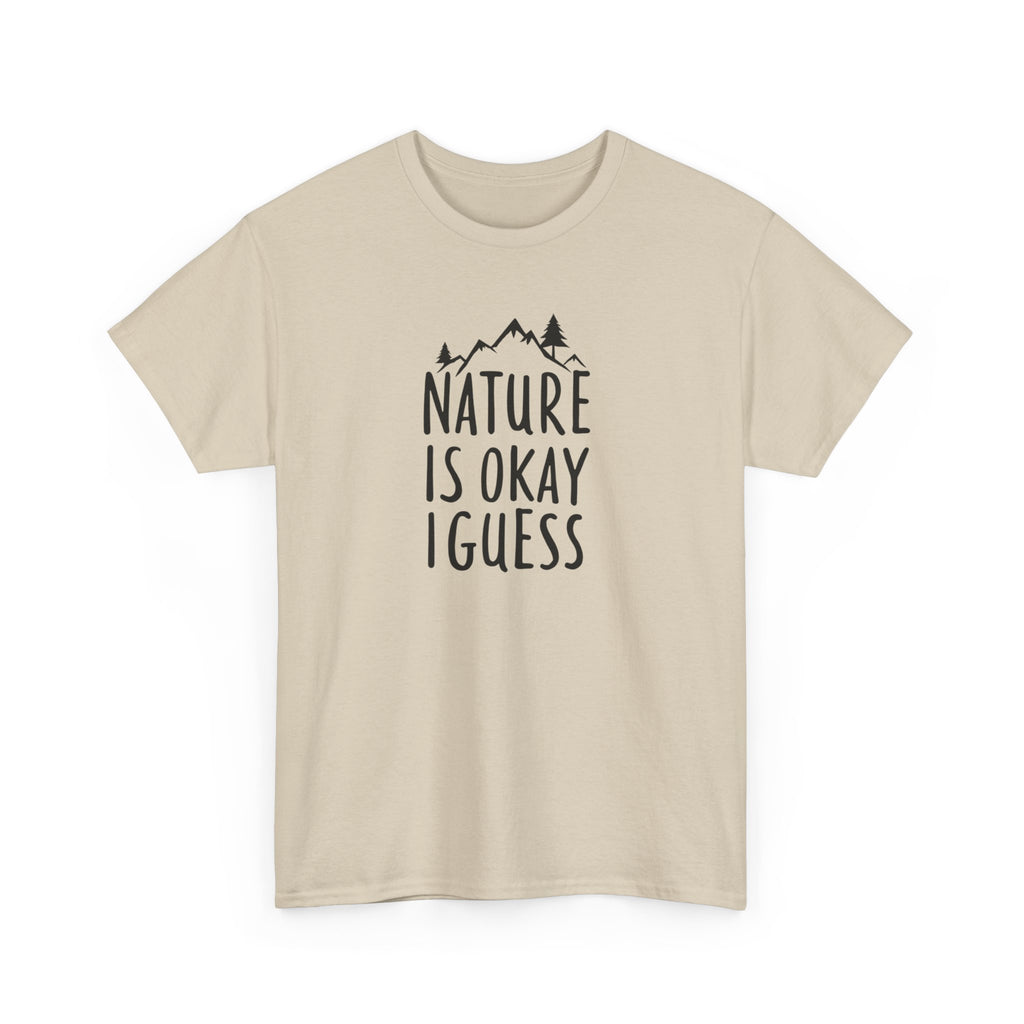 Nature Is Okay I Guess T‑Shirt