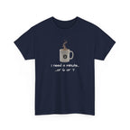 Coffee Mug Tee — "I need a minute... or 6 or 7" Funny Coffee T‑Shirt for Morning People