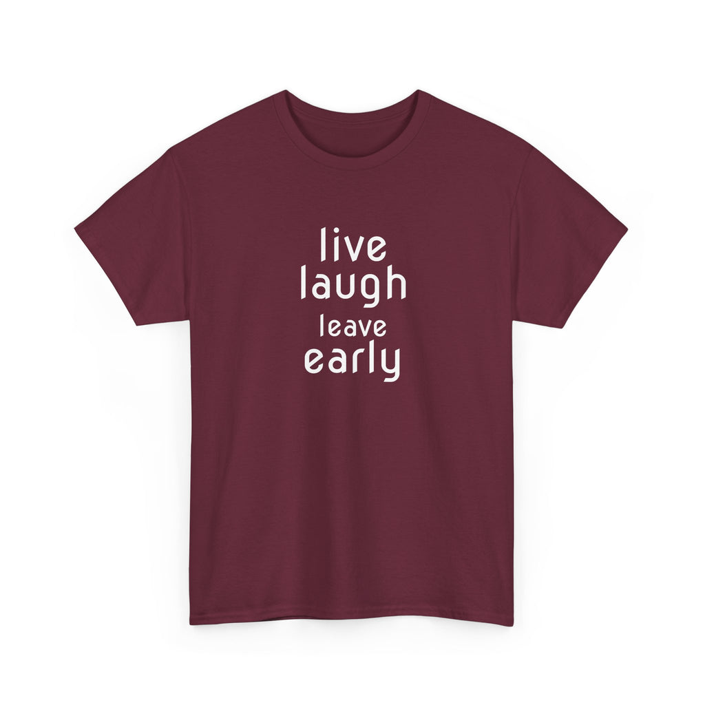 T-Shirt — "Live Laugh Leave Early" Minimalist Funny Graphic Tee