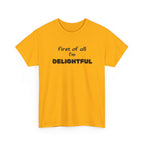 “first of all I’m DELIGHTFUL” Casual Funny Graphic T-Shirt