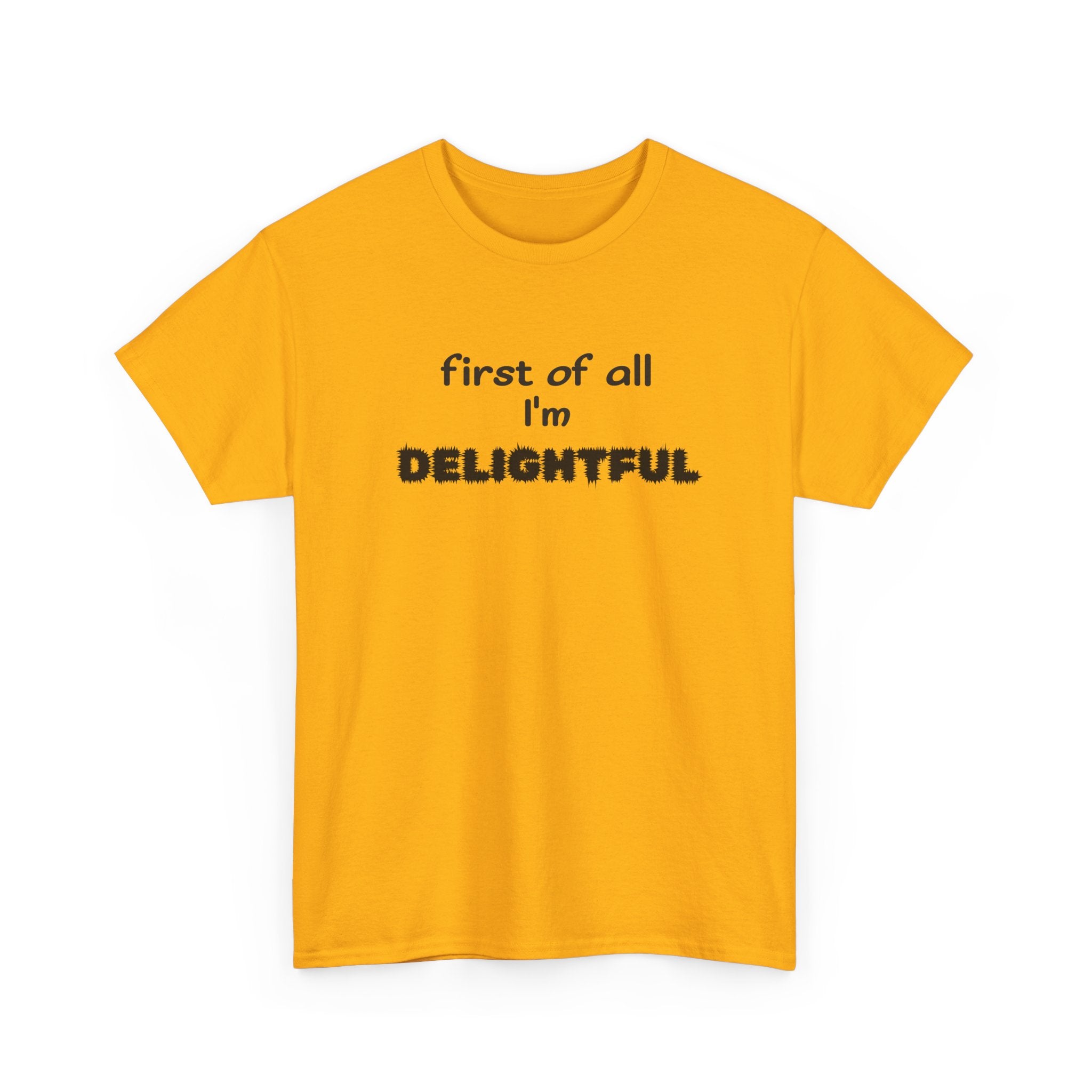 “first of all I’m DELIGHTFUL” Casual Funny Graphic T-Shirt