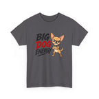 Big Dog Energy T-Shirt — Funny Chihuahua Graphic Tee