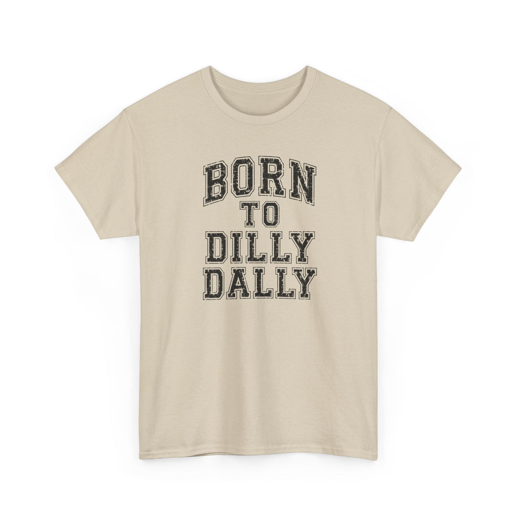 Born to Dilly Dally T-Shirt — Funny Vintage Lettering Tee