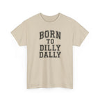 Born to Dilly Dally T-Shirt — Funny Vintage Lettering Tee