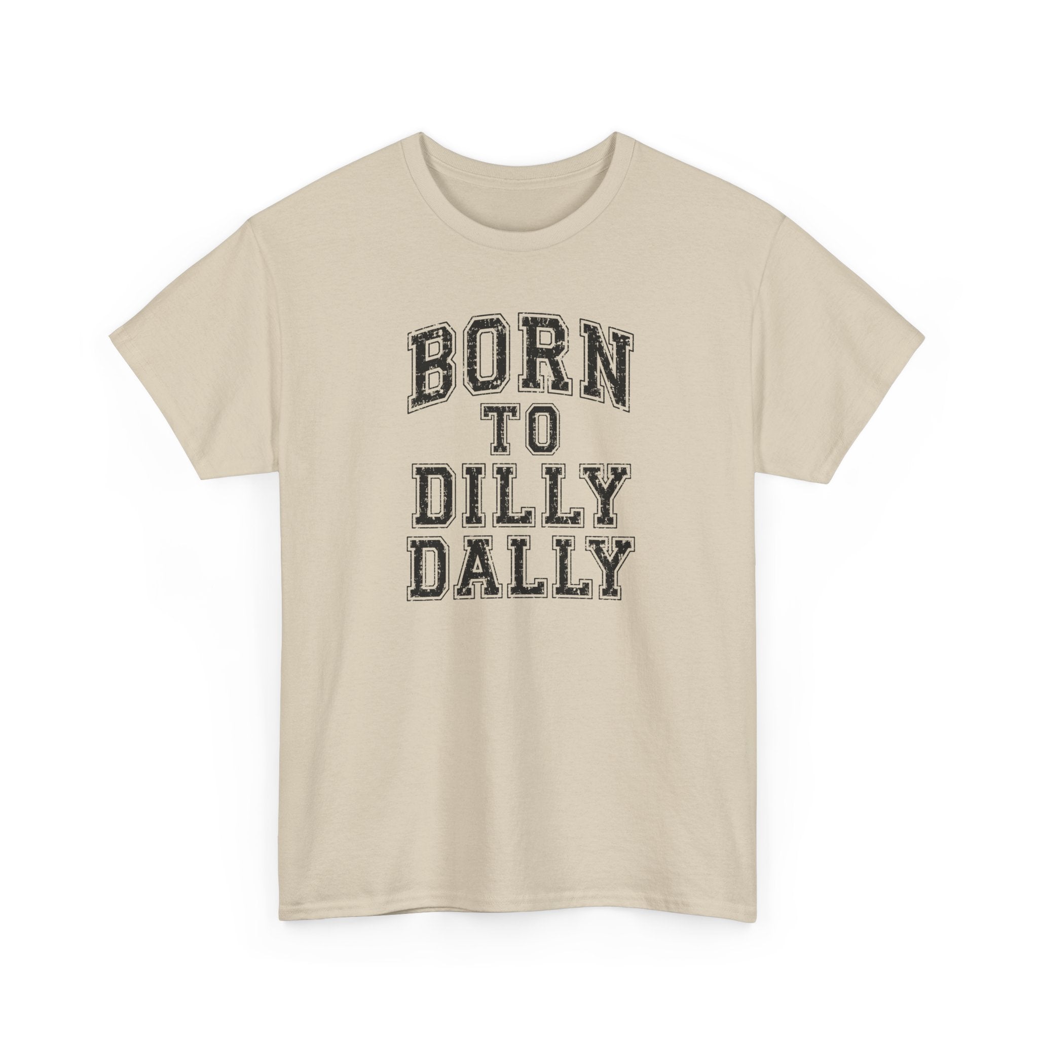 Born to Dilly Dally T-Shirt — Funny Vintage Lettering Tee