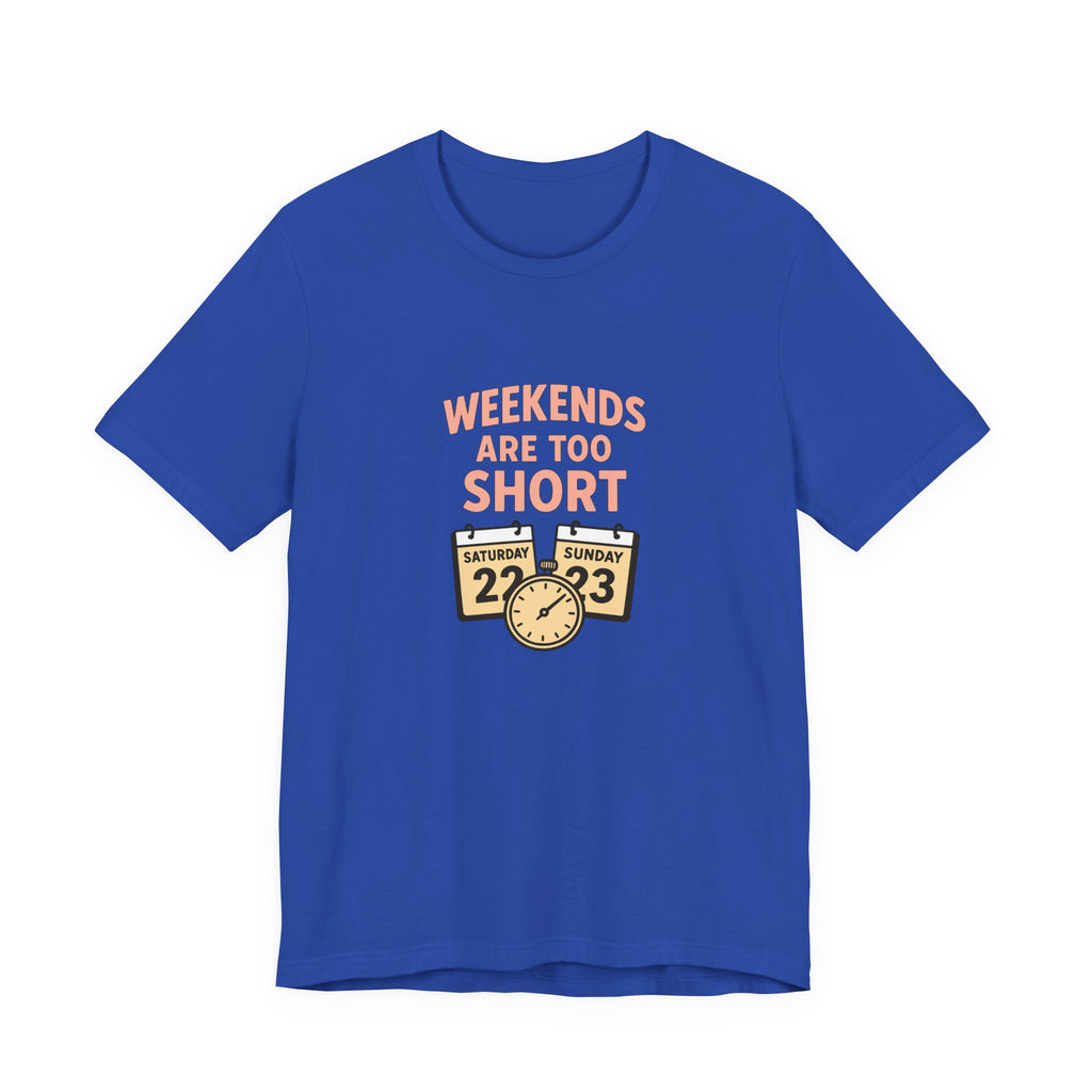Weekends Are Too Short Tee — Vintage Calendar & Clock Graphic Short Sleeve Shirt