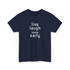 T-Shirt — "Live Laugh Leave Early" Minimalist Funny Graphic Tee