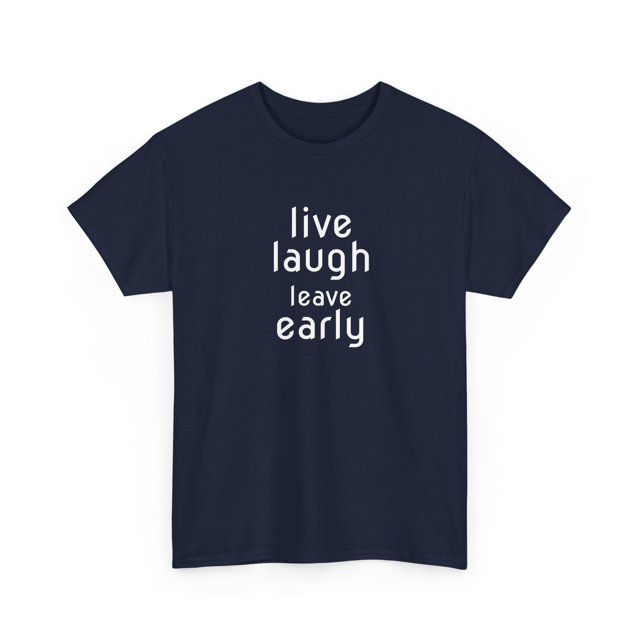 T-Shirt — "Live Laugh Leave Early" Minimalist Funny Graphic Tee