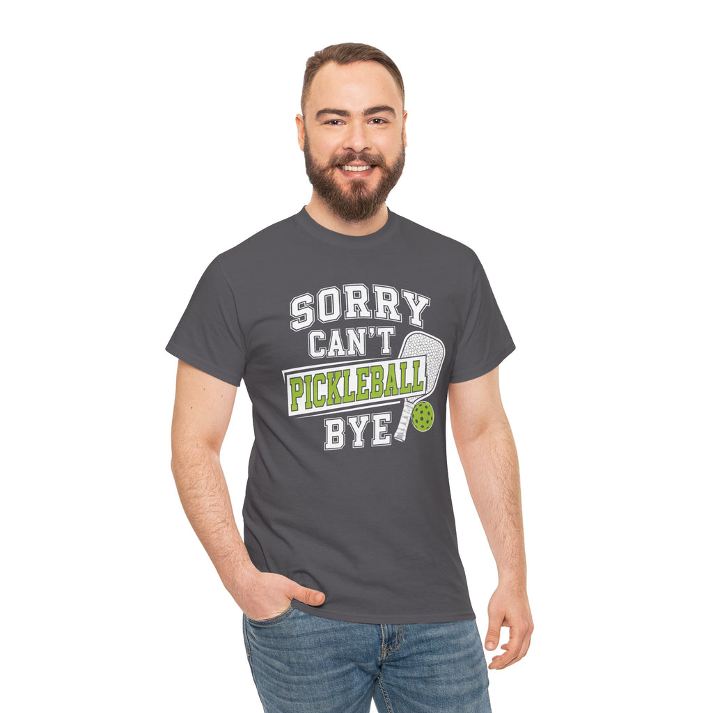 Sorry Can't Pickleball Bye! T‑Shirt – Funny Pickleball Player Tee