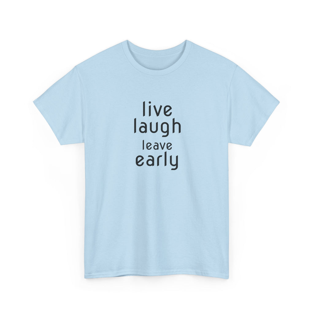 T-Shirt — "Live Laugh Leave Early" Minimalist Funny Graphic Tee