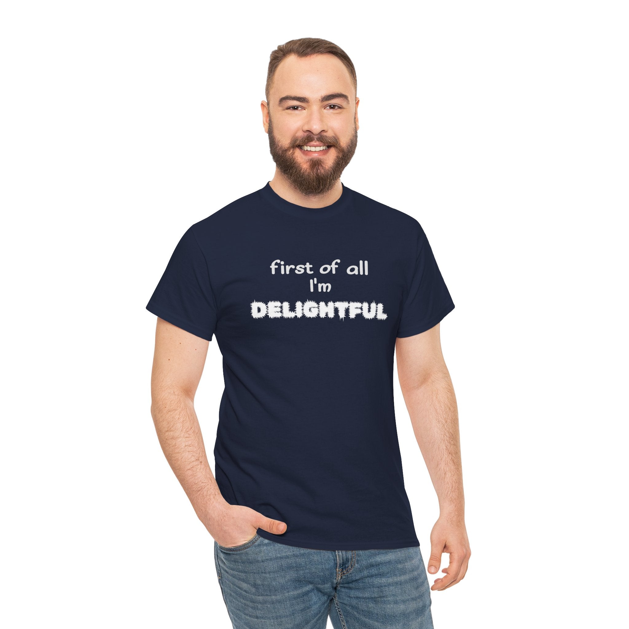 “first of all I’m DELIGHTFUL” Casual Funny Graphic T-Shirt