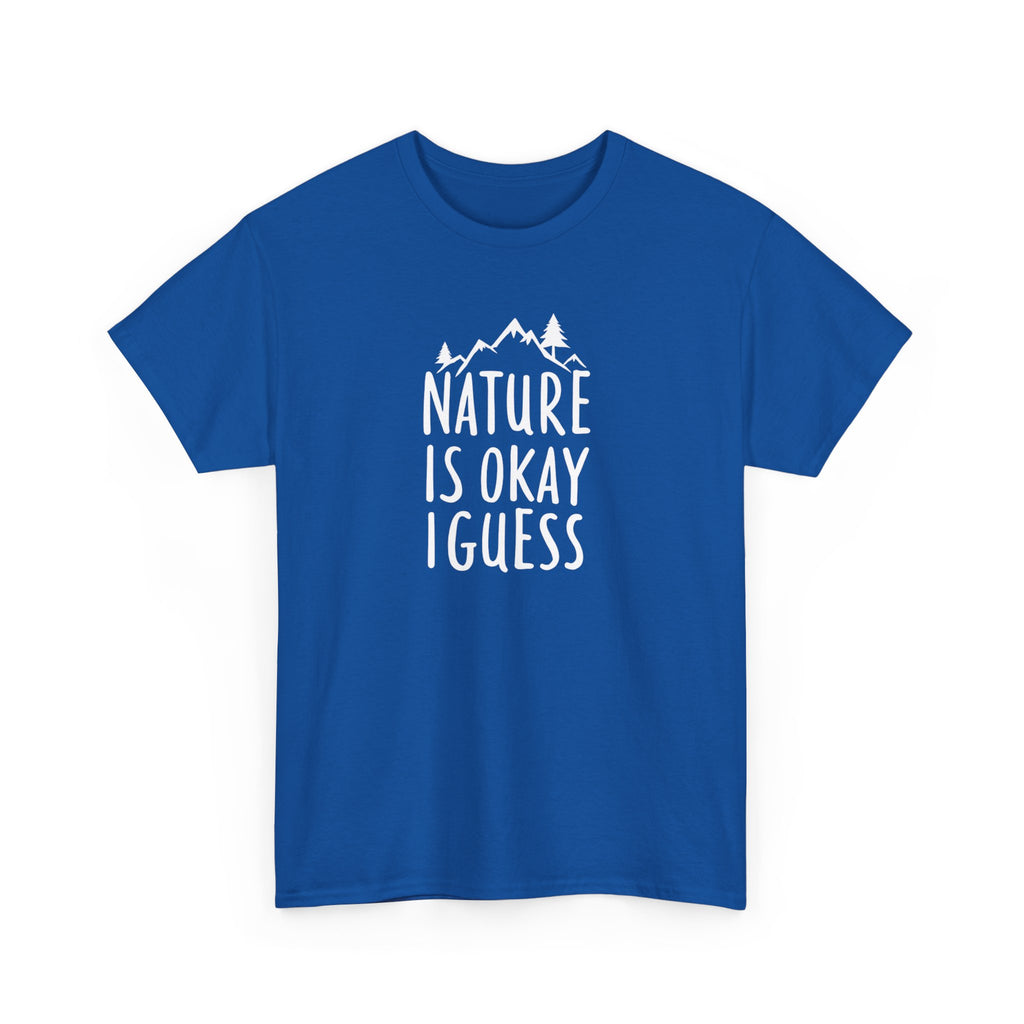 Nature Is Okay I Guess T‑Shirt