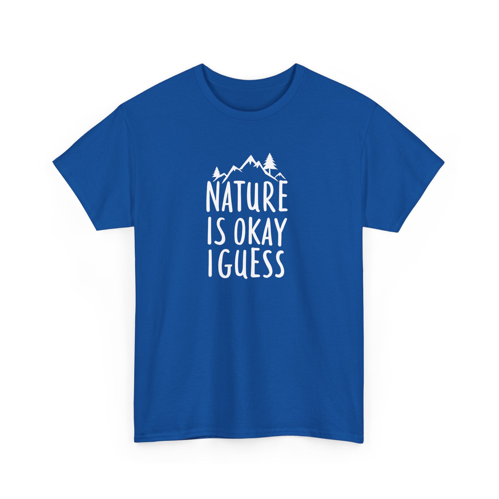 Nature Is Okay I Guess T‑Shirt